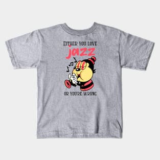 Either You Love Jazz or You're Wrong Kids T-Shirt